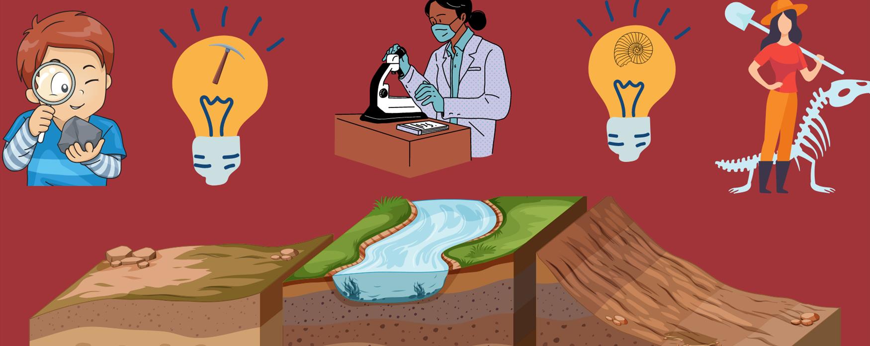 A graphic showing  a stylised geological formation along the bottom, with a river flowing through the centre. Above, from left to right, there is a cartoon boy looking through a magnifying glass at a rock, a lightbulb with a geological hammer inside, a scientist looking through a microscope, another lightbulb with hammer and a female palaeontologist holding a spade with a dinosaur skeleton outline behind.